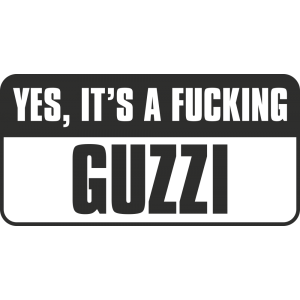 Sticker Yes, Its A Fucking Guzzi