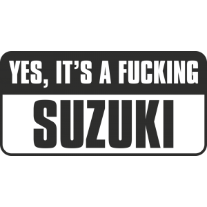 Sticker Yes, Its A Fucking Suzuki