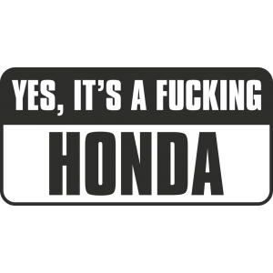 Sticker Yes, Its A Fucking Honda